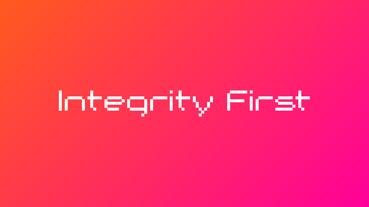 The image features the phrase Integrity First displayed in pixelated white text on a vibrant pink and orange gradient background.